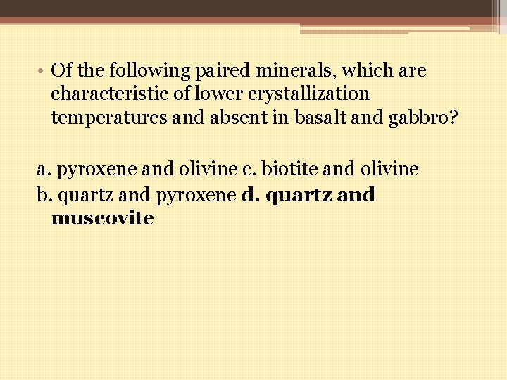  • Of the following paired minerals, which are characteristic of lower crystallization temperatures