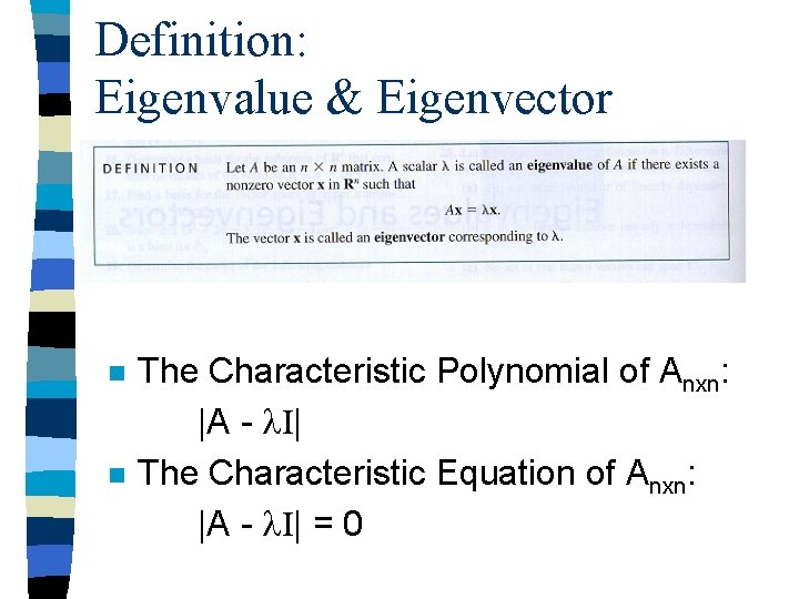 Definition: Eigenvalue & Eigenvector n n The Characteristic Polynomial of Anxn: |A - I|