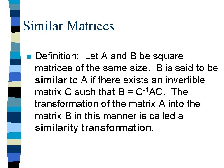 Similar Matrices n Definition: Let A and B be square matrices of the same