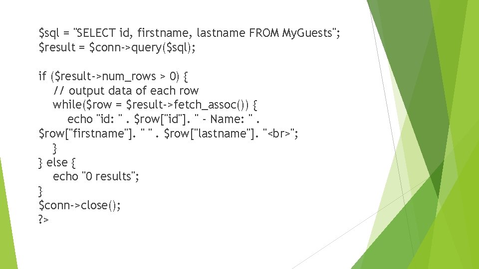 $sql = "SELECT id, firstname, lastname FROM My. Guests"; $result = $conn->query($sql); if ($result->num_rows