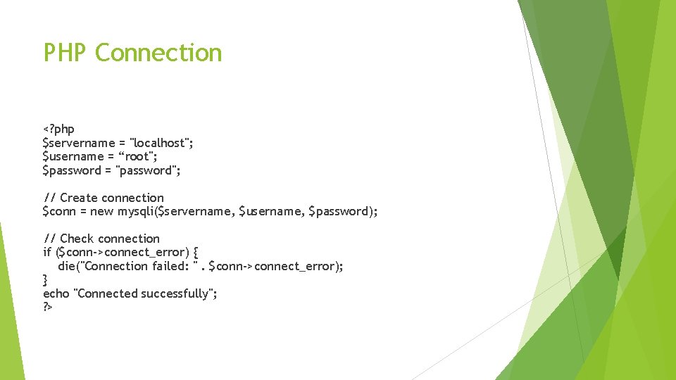 PHP Connection <? php $servername = "localhost"; $username = “root"; $password = "password"; //