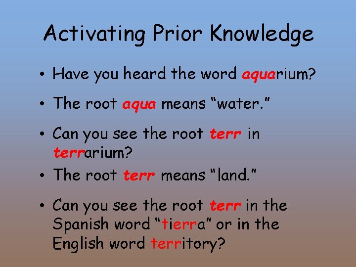 Activating Prior Knowledge • Have you heard the word aquarium? • The root aqua