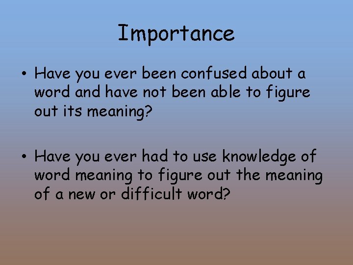 Importance • Have you ever been confused about a word and have not been