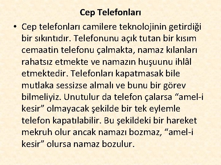 Cep Telefonları • Cep telefonları camilere teknolojinin getirdiği bir sıkıntıdır. Telefonunu açık tutan bir