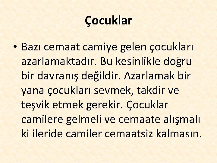 Çocuklar • Bazı cemaat camiye gelen çocukları azarlamaktadır. Bu kesinlikle doğru bir davranış değildir.