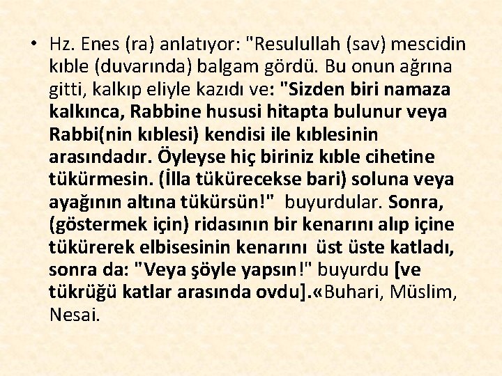  • Hz. Enes (ra) anlatıyor: "Resulullah (sav) mescidin kıble (duvarında) balgam gördü. Bu