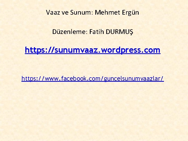 Vaaz ve Sunum: Mehmet Ergün Düzenleme: Fatih DURMUŞ https: //sunumvaaz. wordpress. com https: //www.