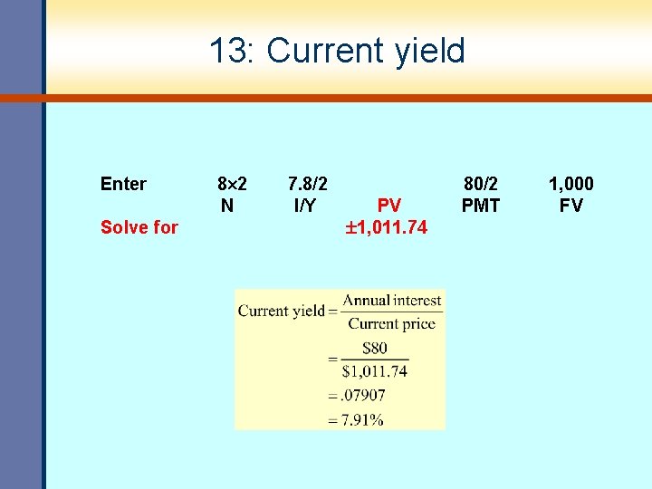 13: Current yield Enter Solve for 8 2 N 7. 8/2 I/Y PV 1,