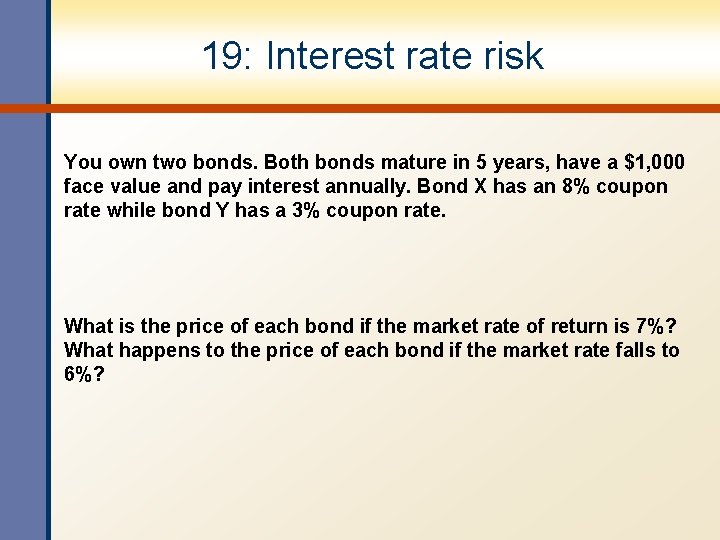 19: Interest rate risk You own two bonds. Both bonds mature in 5 years,