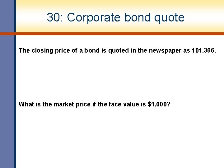 30: Corporate bond quote The closing price of a bond is quoted in the