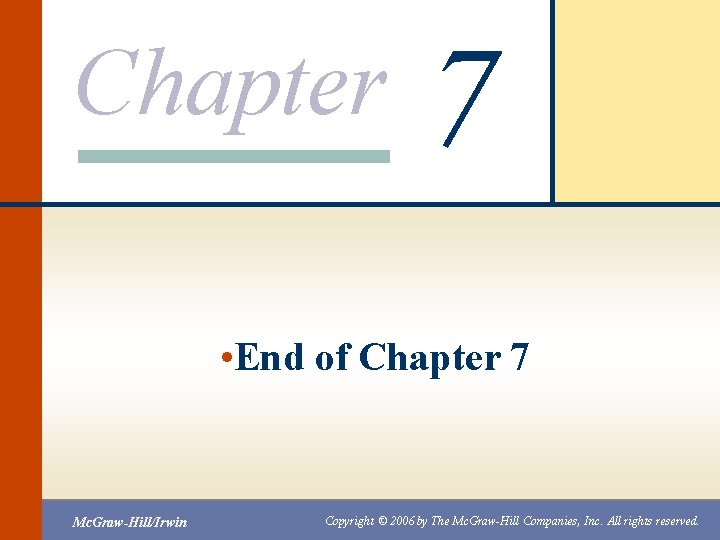 Chapter 7 • End of Chapter 7 Mc. Graw-Hill/Irwin Copyright © 2006 by The
