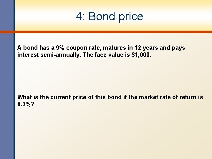 4: Bond price A bond has a 9% coupon rate, matures in 12 years