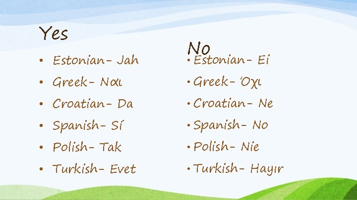 Yes No • Estonian- Ei • Greek- Ναι • Greek- Όχι • Croatian- Da