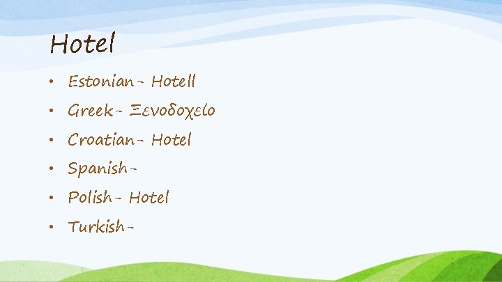 Hotel • Estonian- Hotell • Greek- Ξενοδοχείο • Croatian- Hotel • Spanish • Polish-