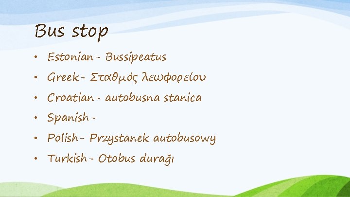 Bus stop • Estonian- Bussipeatus • Greek- Σταθμός λεωφορείου • Croatian- autobusna stanica •