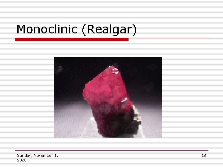 Monoclinic (Realgar) Sunday, November 1, 2020 18 