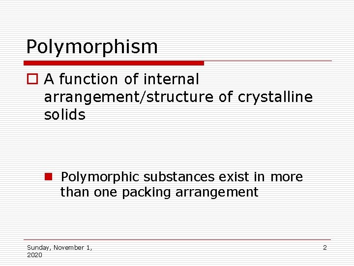 Polymorphism o A function of internal arrangement/structure of crystalline solids n Polymorphic substances exist