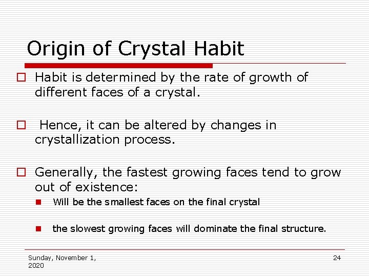 Origin of Crystal Habit o Habit is determined by the rate of growth of