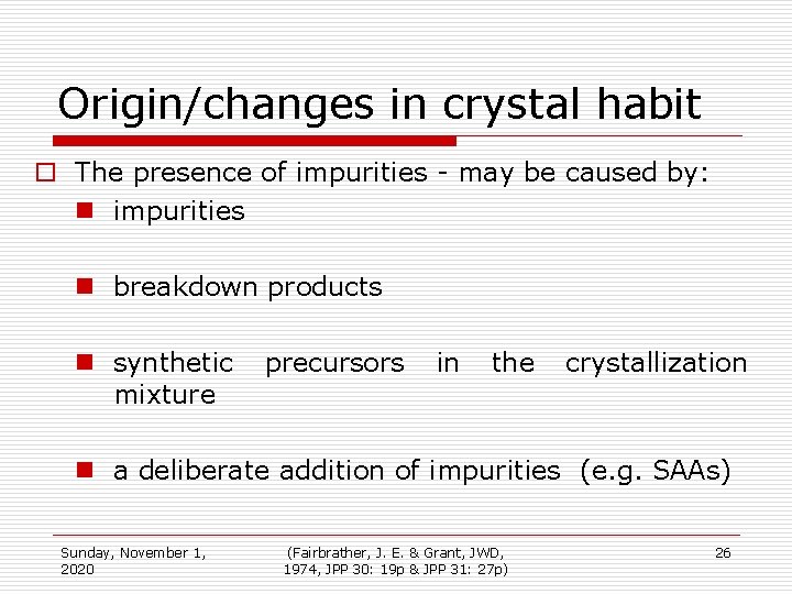 Origin/changes in crystal habit o The presence of impurities - may be caused by: