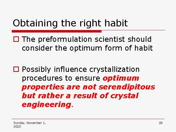 Obtaining the right habit o The preformulation scientist should consider the optimum form of