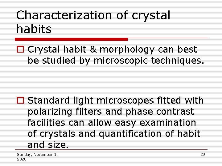 Characterization of crystal habits o Crystal habit & morphology can best be studied by