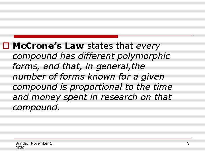 o Mc. Crone’s Law states that every compound has different polymorphic forms, and that,