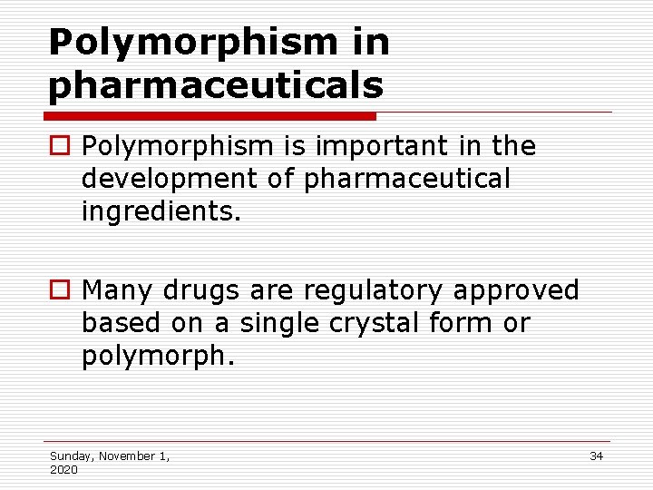 Polymorphism in pharmaceuticals o Polymorphism is important in the development of pharmaceutical ingredients. o