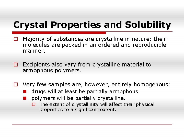 Crystal Properties and Solubility o Majority of substances are crystalline in nature: their molecules