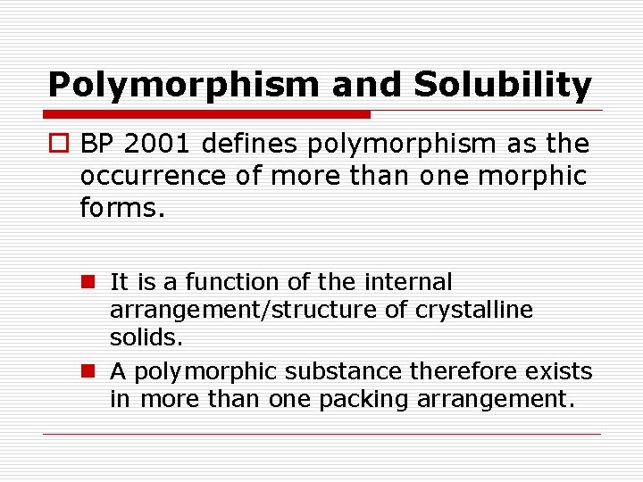 Polymorphism and Solubility o BP 2001 defines polymorphism as the occurrence of more than