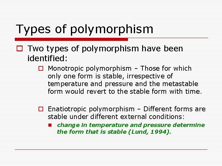 Types of polymorphism o Two types of polymorphism have been identified: o Monotropic polymorphism