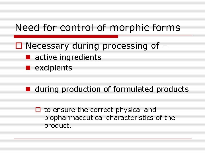 Need for control of morphic forms o Necessary during processing of – n active