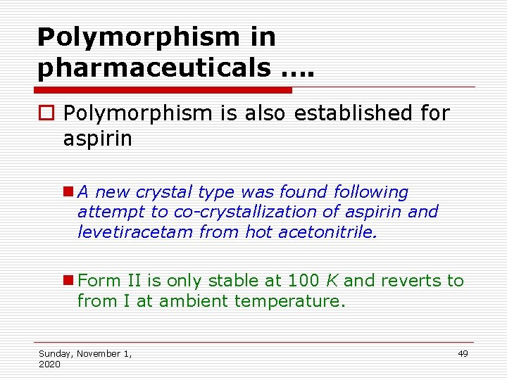 Polymorphism in pharmaceuticals …. o Polymorphism is also established for aspirin n A new