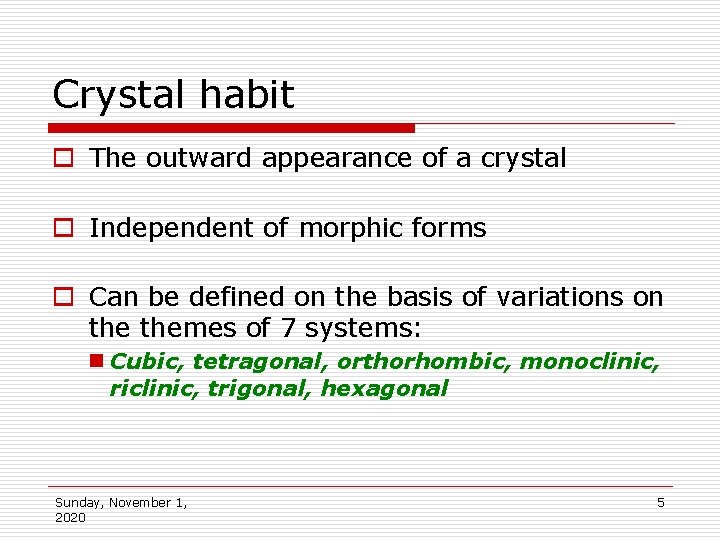 Crystal habit o The outward appearance of a crystal o Independent of morphic forms