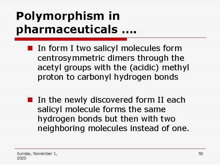 Polymorphism in pharmaceuticals …. n In form I two salicyl molecules form centrosymmetric dimers