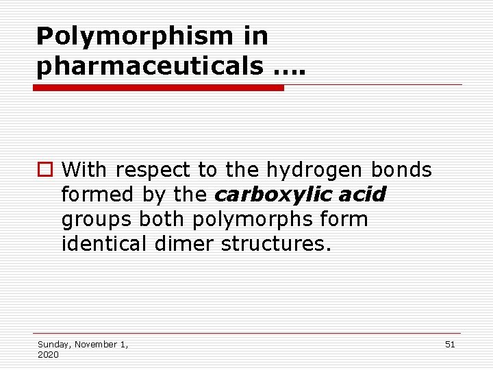 Polymorphism in pharmaceuticals …. o With respect to the hydrogen bonds formed by the