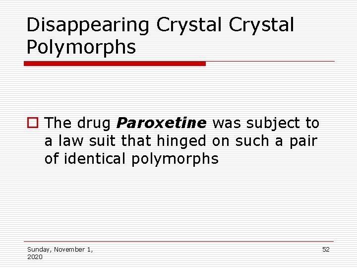 Disappearing Crystal Polymorphs o The drug Paroxetine was subject to a law suit that