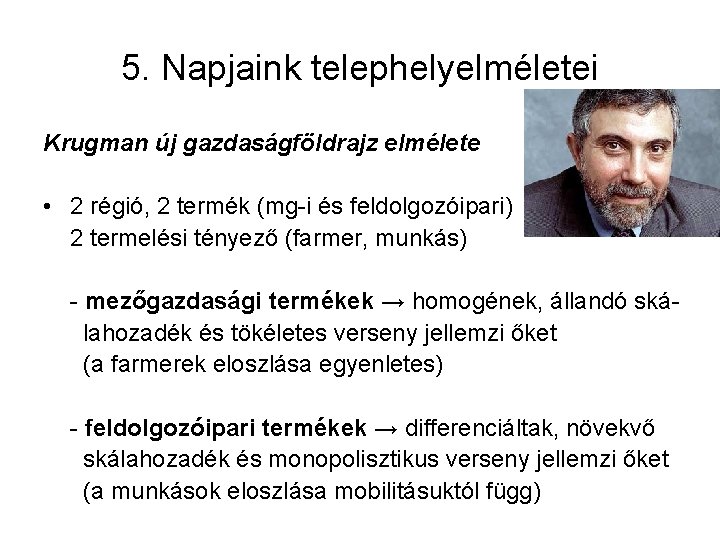 5. Napjaink telephelyelméletei Krugman új gazdaságföldrajz elmélete • 2 régió, 2 termék (mg-i és