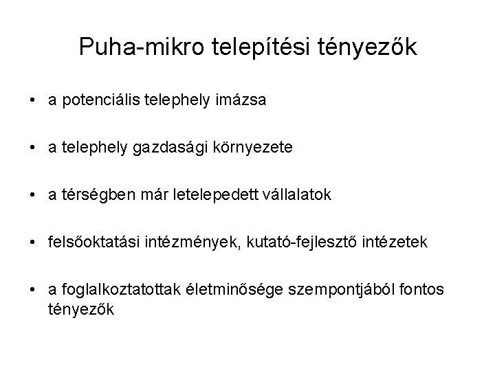 Puha-mikro telepítési tényezők • a potenciális telephely imázsa • a telephely gazdasági környezete •