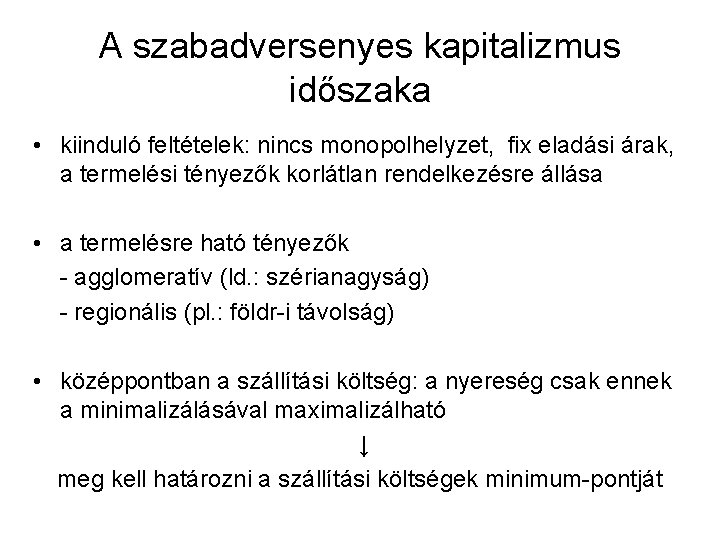 A szabadversenyes kapitalizmus időszaka • kiinduló feltételek: nincs monopolhelyzet, fix eladási árak, a termelési