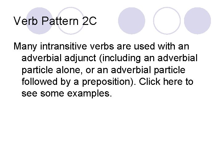 Verb Pattern 2 C Many intransitive verbs are used with an adverbial adjunct (including