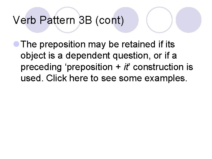 Verb Pattern 3 B (cont) l The preposition may be retained if its object