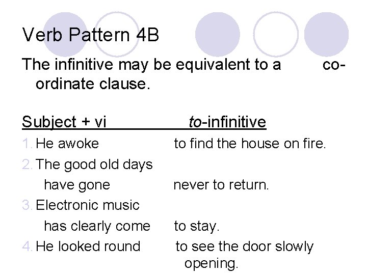 Verb Pattern 4 B The infinitive may be equivalent to a ordinate clause. Subject