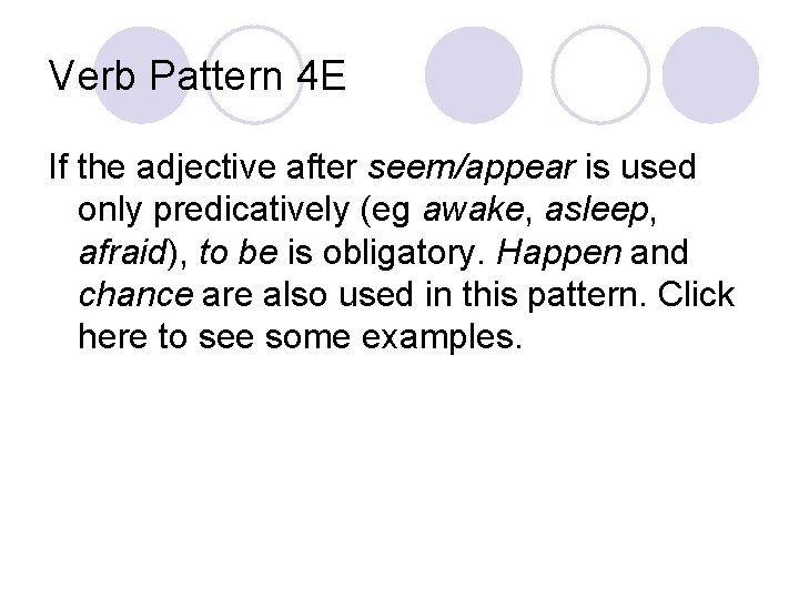 Verb Pattern 4 E If the adjective after seem/appear is used only predicatively (eg