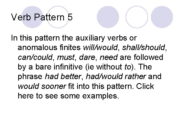 Verb Pattern 5 In this pattern the auxiliary verbs or anomalous finites will/would, shall/should,