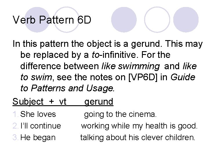Verb Pattern 6 D In this pattern the object is a gerund. This may