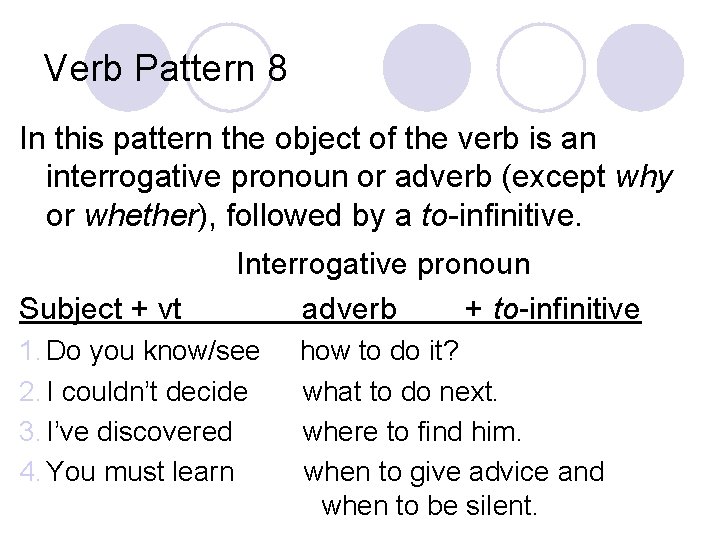 Verb Pattern 8 In this pattern the object of the verb is an interrogative