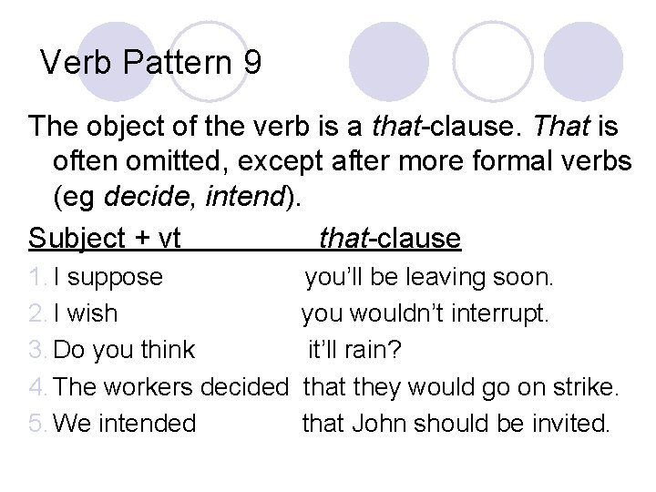 Verb Pattern 9 The object of the verb is a that-clause. That is often
