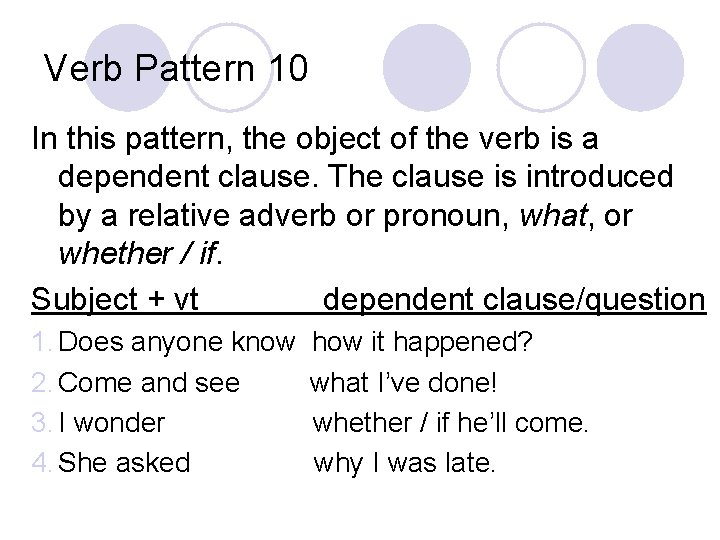 Verb Pattern 10 In this pattern, the object of the verb is a dependent