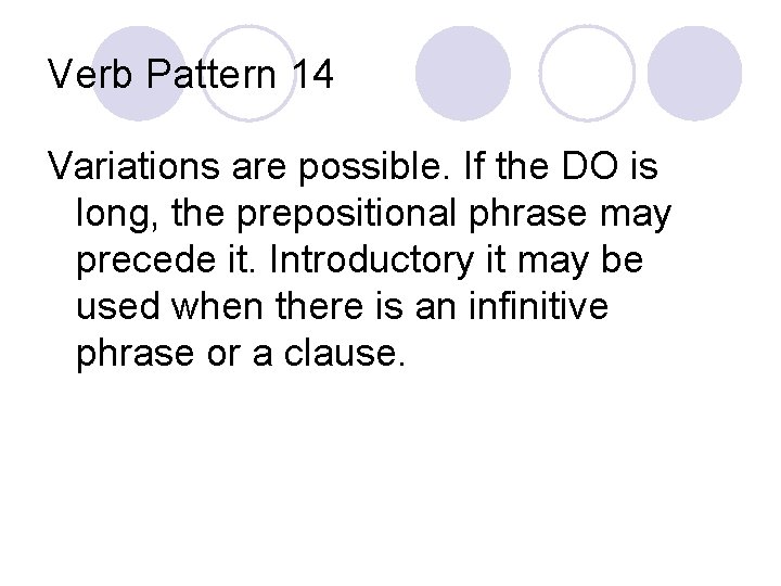 Verb Pattern 14 Variations are possible. If the DO is long, the prepositional phrase