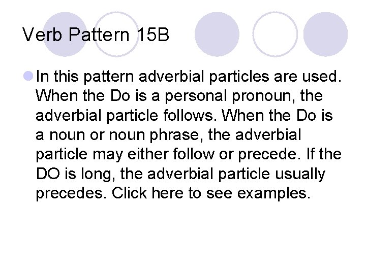 Verb Pattern 15 B l In this pattern adverbial particles are used. When the